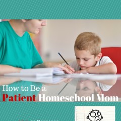 How to Be a Patient Homeschool Mom