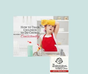 How to Train Children to Do Chores Consistently: The Homeschool Sanity Show podcast