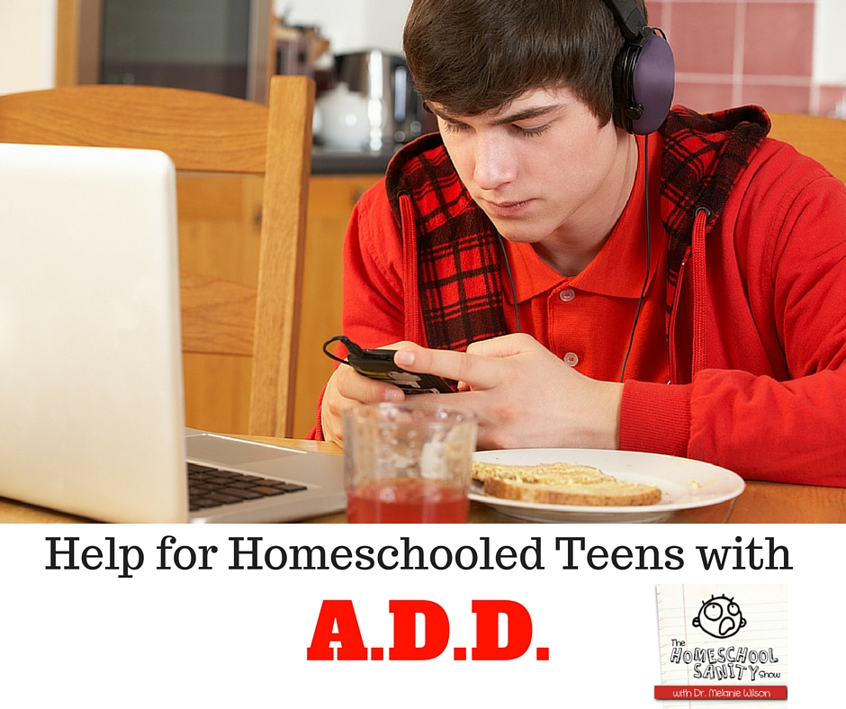 Help for Homeschooled Teens with A.D.D.: The Homeschool Sanity Show