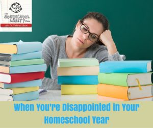 When You're Disappointed in Your Homeschool Year: The Homeschool Sanity Show