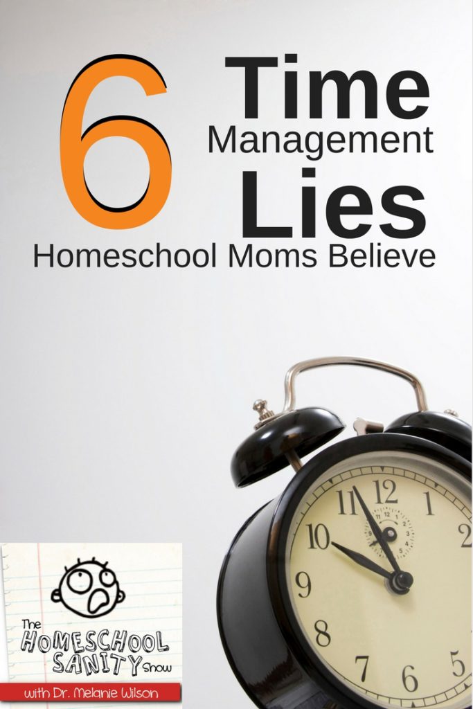 6 Time Management Lies Homeschool Moms Believe Podcast