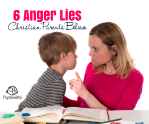 6 Anger Lies Christian Parents Believe
