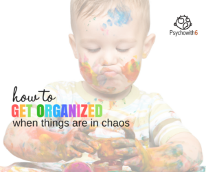 How to organized when things are in chaos