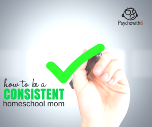 How to Be a Consistent Homeschool Mom