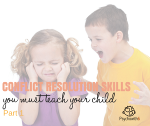 Conflict Resolution Skills You Must Teach Your Child Part 1