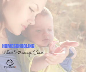 Homeschooling where strivings cease
