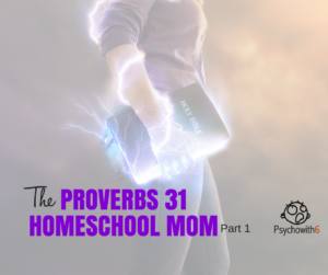 The Proverbs 31 Homeschool Mom Part 1