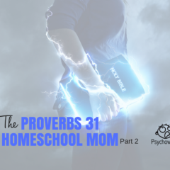 How to Be a Proverbs 31 Homeschool Mom, Part 2