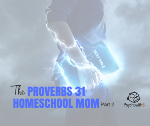 The Proverbs 31 Homeschool Mom, Part 2