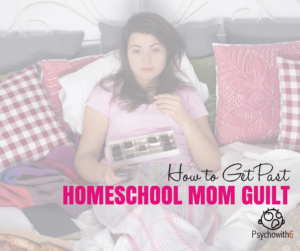 How to get past homeschool mom guilt