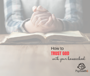 How to Trust God with Your Homeschool