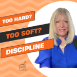 Is Your Discipline Too Hard or Too Soft? Finding the “Just Right” Balance